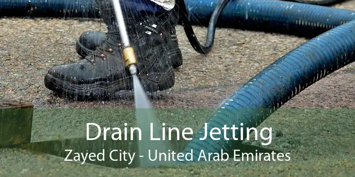 Drain Line Jetting Zayed City - United Arab Emirates