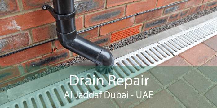 Drain Repair Al Jaddaf Dubai - UAE