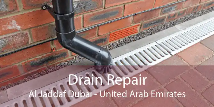 Drain Repair Al Jaddaf Dubai - United Arab Emirates