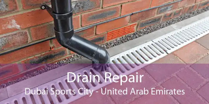 Drain Repair Dubai Sports City - United Arab Emirates