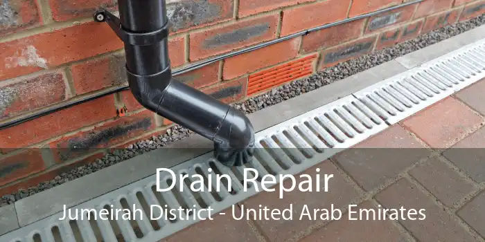 Drain Repair Jumeirah District - United Arab Emirates