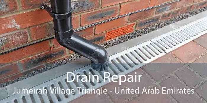 Drain Repair Jumeirah Village Triangle - United Arab Emirates
