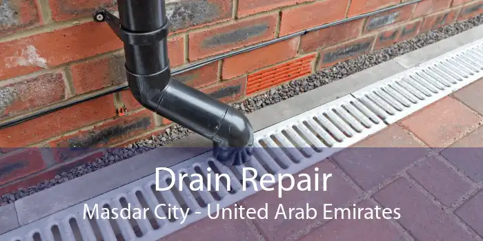 Drain Repair Masdar City - United Arab Emirates