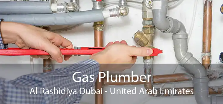 Gas Plumber Al Rashidiya Dubai - United Arab Emirates