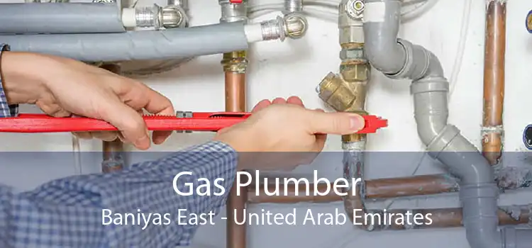 Gas Plumber Baniyas East - United Arab Emirates