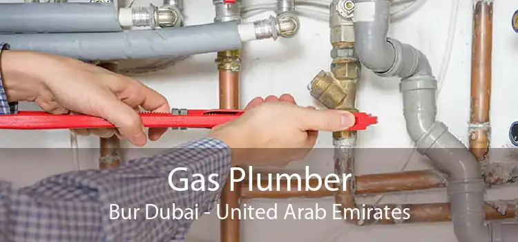 Gas Plumber Bur Dubai - United Arab Emirates
