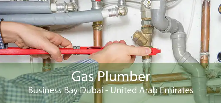 Gas Plumber Business Bay Dubai - United Arab Emirates