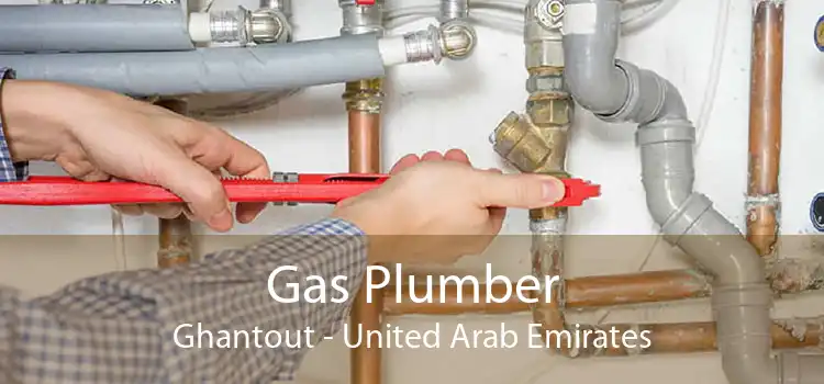 Gas Plumber Ghantout - United Arab Emirates