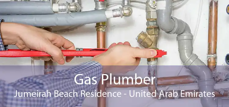 Gas Plumber Jumeirah Beach Residence - United Arab Emirates