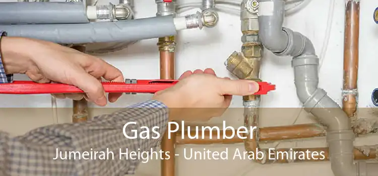 Gas Plumber Jumeirah Heights - United Arab Emirates