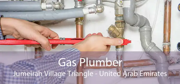 Gas Plumber Jumeirah Village Triangle - United Arab Emirates
