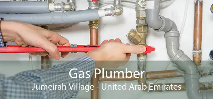Gas Plumber Jumeirah Village - United Arab Emirates