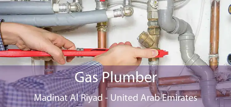 Gas Plumber Madinat Al Riyad - United Arab Emirates