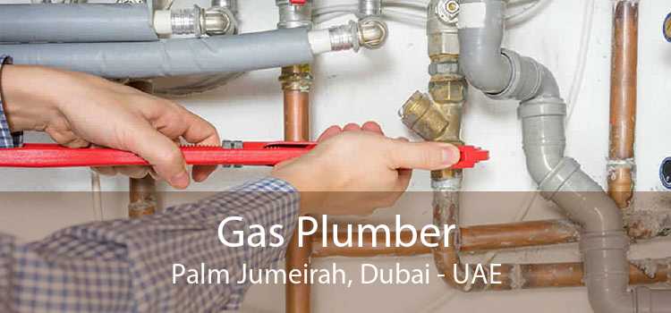 Gas Plumber Palm Jumeirah, Dubai - UAE