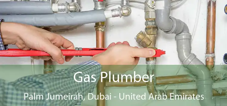 Gas Plumber Palm Jumeirah, Dubai - United Arab Emirates