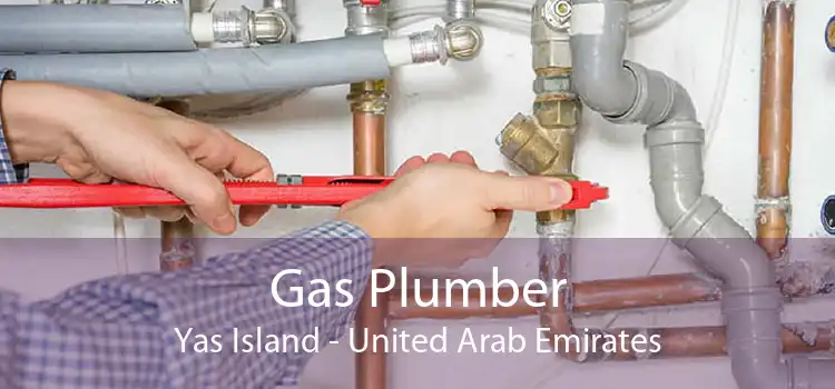 Gas Plumber Yas Island - United Arab Emirates