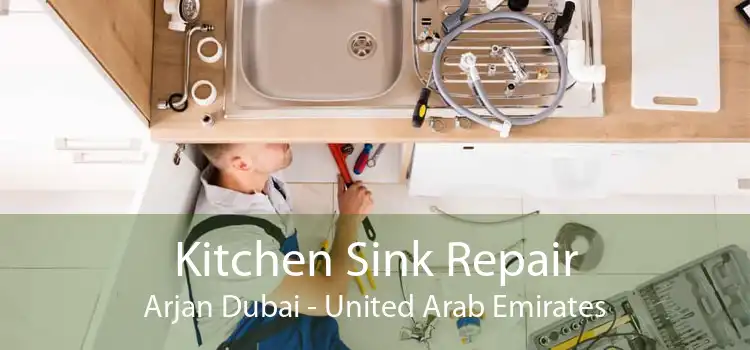 Kitchen Sink Repair Arjan Dubai - United Arab Emirates