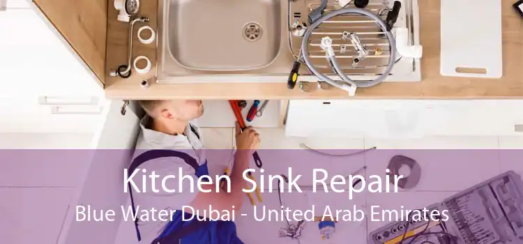 Kitchen Sink Repair Blue Water Dubai - United Arab Emirates