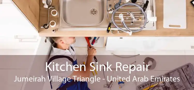 Kitchen Sink Repair Jumeirah Village Triangle - United Arab Emirates