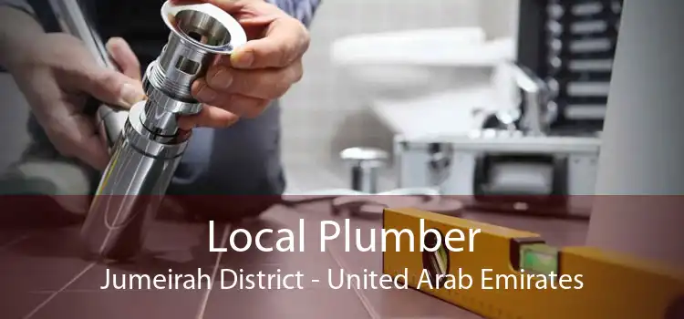 Local Plumber Jumeirah District - United Arab Emirates