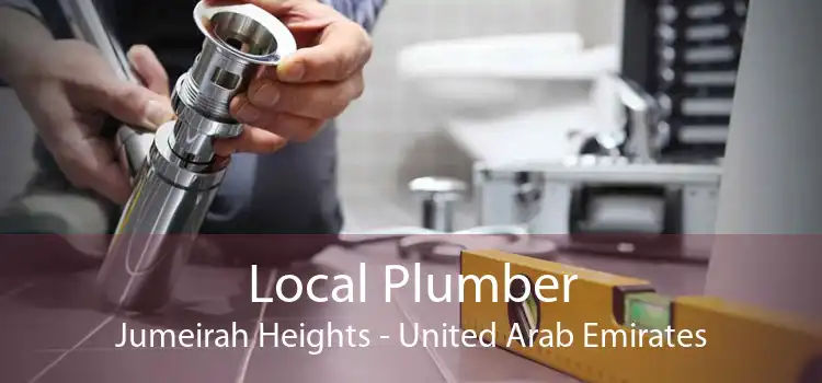 Local Plumber Jumeirah Heights - United Arab Emirates