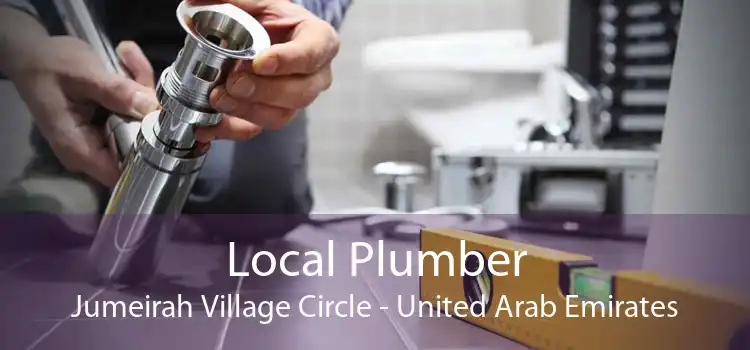 Local Plumber Jumeirah Village Circle - United Arab Emirates