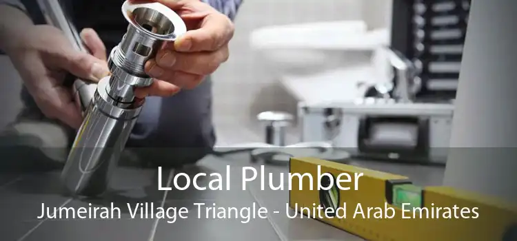 Local Plumber Jumeirah Village Triangle - United Arab Emirates