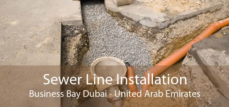 Sewer Line Installation Business Bay Dubai - United Arab Emirates