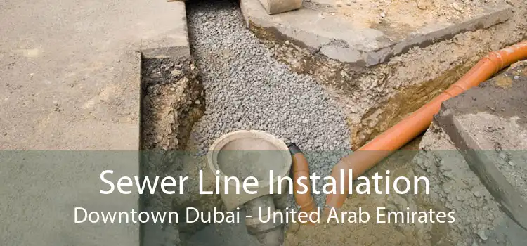 Sewer Line Installation Downtown Dubai - United Arab Emirates