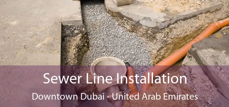 Sewer Line Installation Downtown Dubai - United Arab Emirates