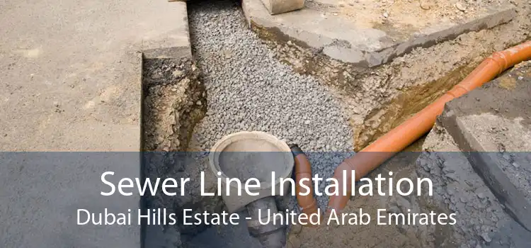 Sewer Line Installation Dubai Hills Estate - United Arab Emirates