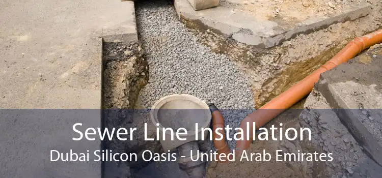 Sewer Line Installation Dubai Silicon Oasis - United Arab Emirates