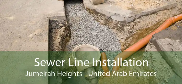 Sewer Line Installation Jumeirah Heights - United Arab Emirates