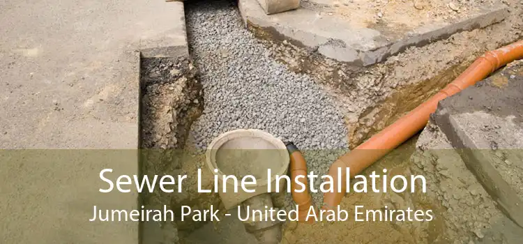 Sewer Line Installation Jumeirah Park - United Arab Emirates