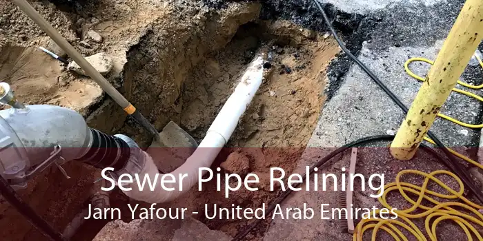Sewer Pipe Relining Jarn Yafour - United Arab Emirates