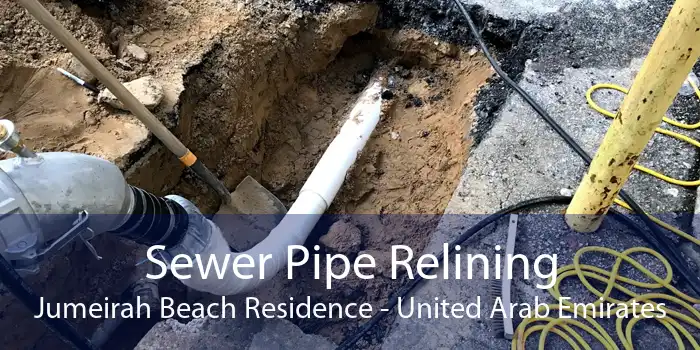 Sewer Pipe Relining Jumeirah Beach Residence - United Arab Emirates