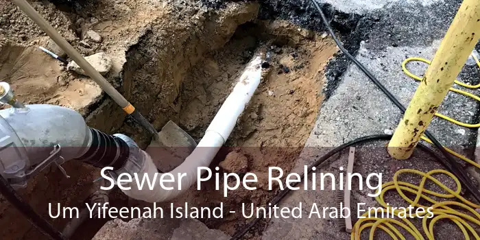 Sewer Pipe Relining Um Yifeenah Island - United Arab Emirates