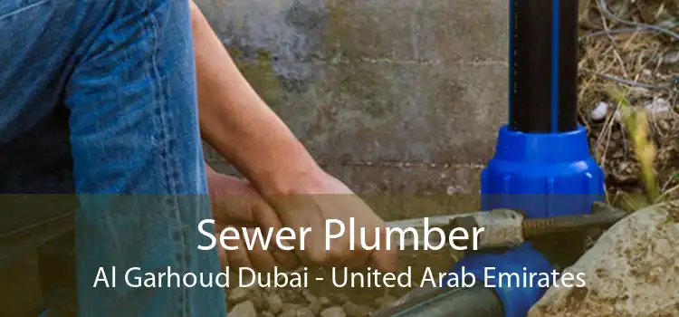 Sewer Plumber Al Garhoud Dubai - United Arab Emirates