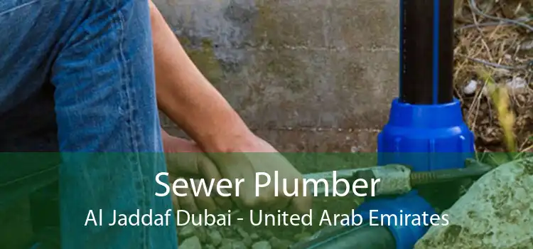 Sewer Plumber Al Jaddaf Dubai - United Arab Emirates
