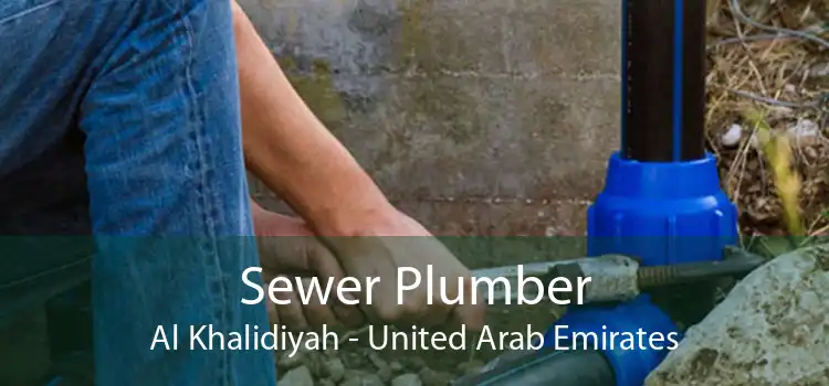 Sewer Plumber Al Khalidiyah - United Arab Emirates