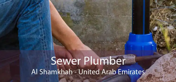 Sewer Plumber Al Shamkhah - United Arab Emirates