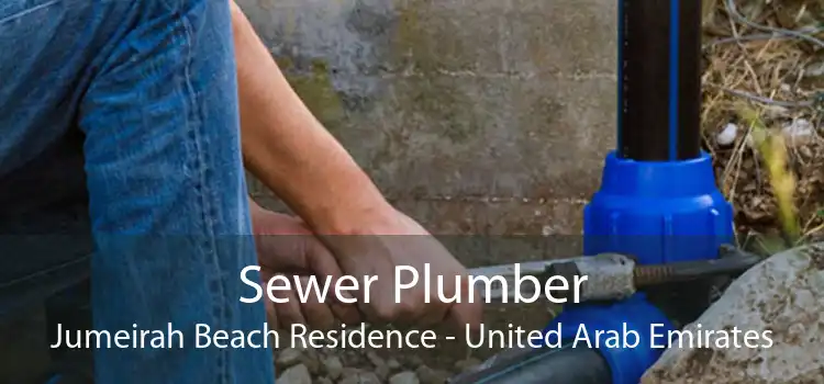 Sewer Plumber Jumeirah Beach Residence - United Arab Emirates