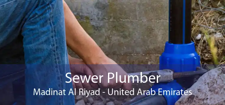 Sewer Plumber Madinat Al Riyad - United Arab Emirates