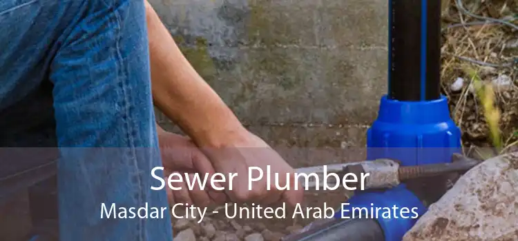 Sewer Plumber Masdar City - United Arab Emirates