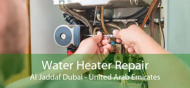 Water Heater Repair Al Jaddaf Dubai - United Arab Emirates