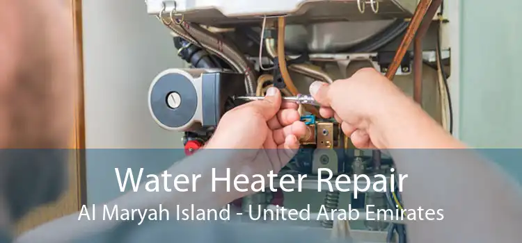 Water Heater Repair Al Maryah Island - United Arab Emirates