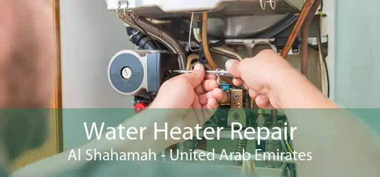 Water Heater Repair Al Shahamah - United Arab Emirates
