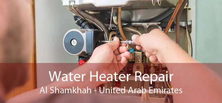 Water Heater Repair Al Shamkhah - United Arab Emirates