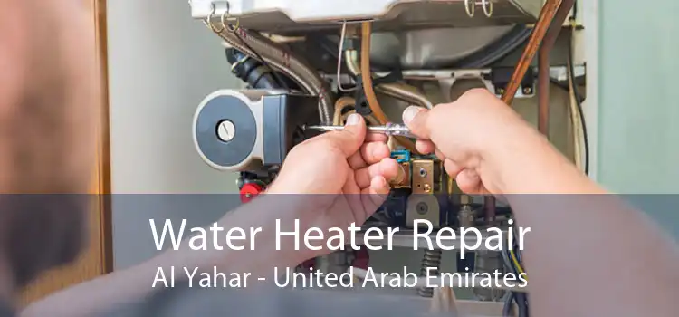 Water Heater Repair Al Yahar - United Arab Emirates