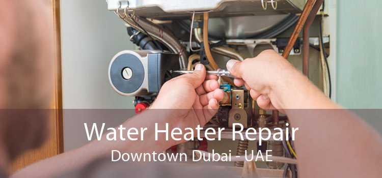 Water Heater Repair Downtown Dubai - UAE